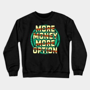 More money more options Crewneck Sweatshirt